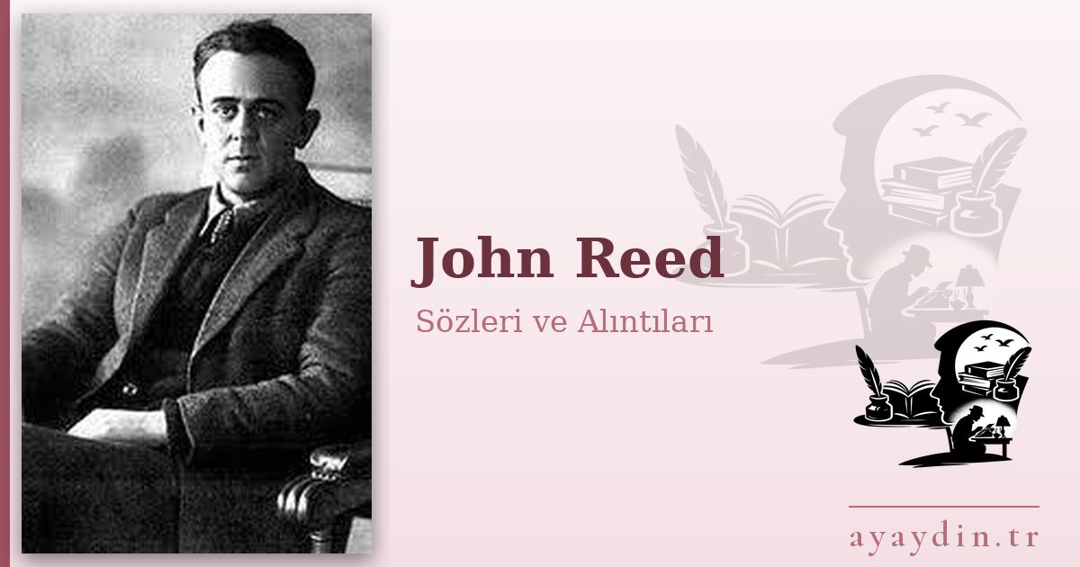John Reed sözleri ve alıntıları