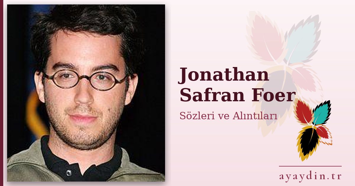 Jonathan Safran Foer sözleri ve alıntıları