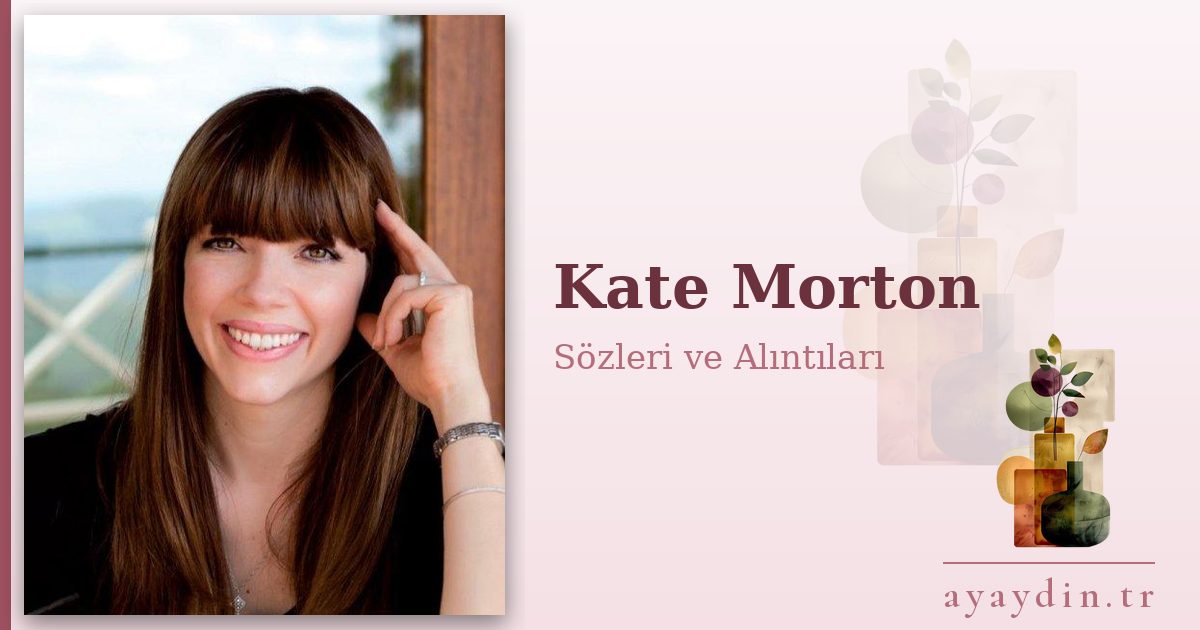 Kate Morton sözleri ve alıntıları