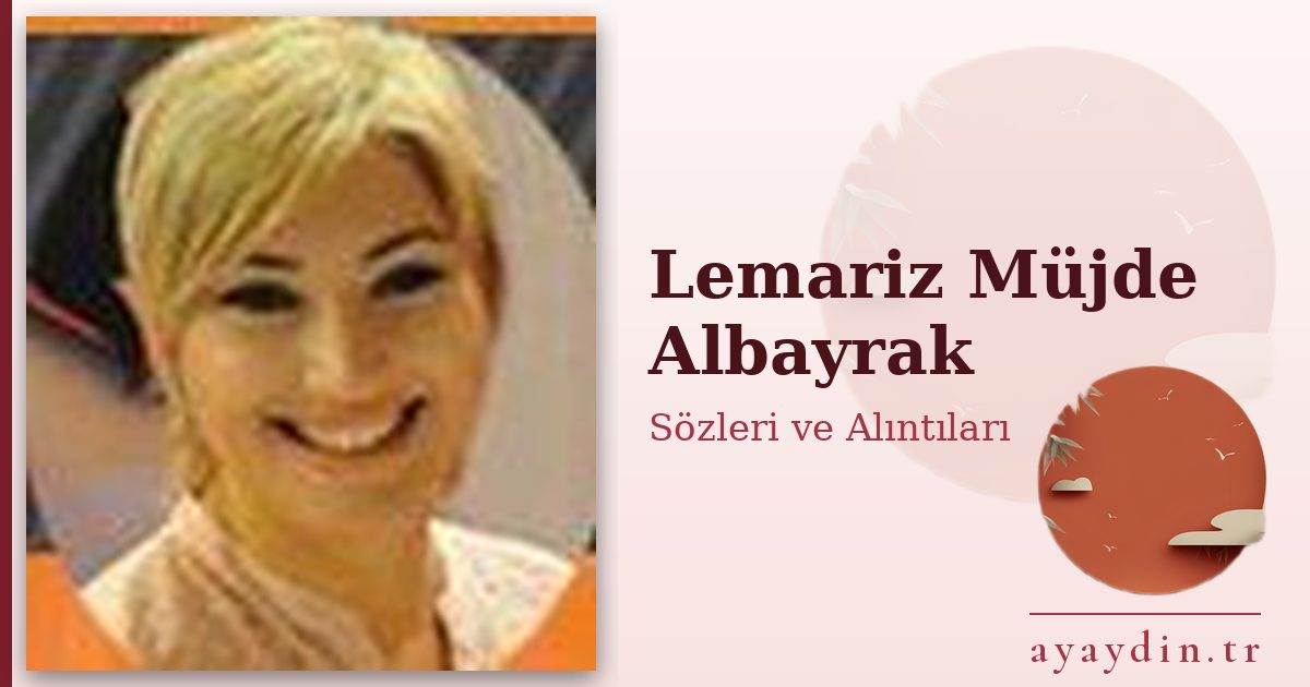 Lemariz Müjde Albayrak sözleri ve alıntıları