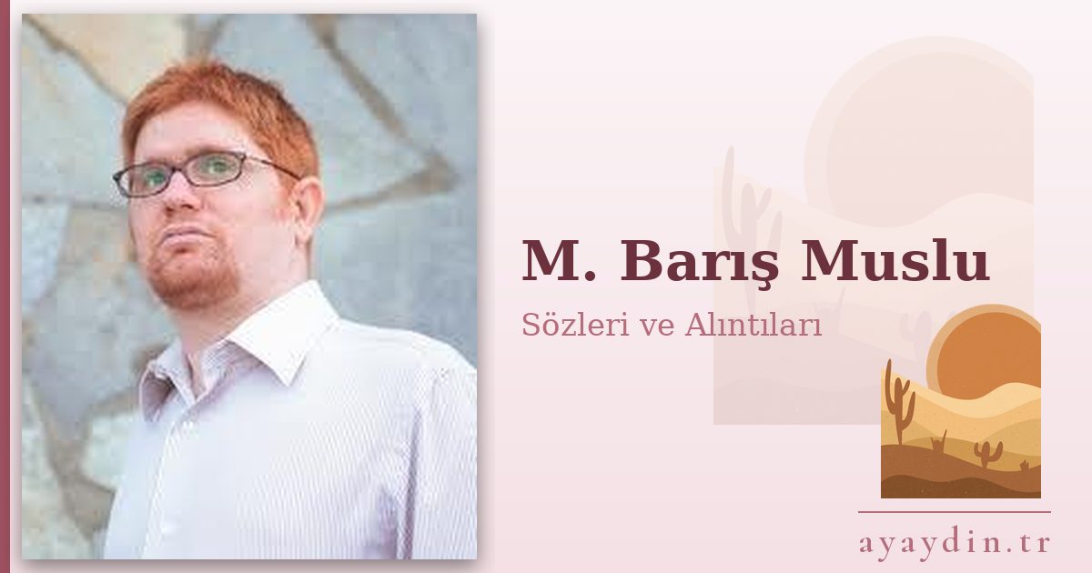 M. Barış Muslu sözleri ve alıntıları