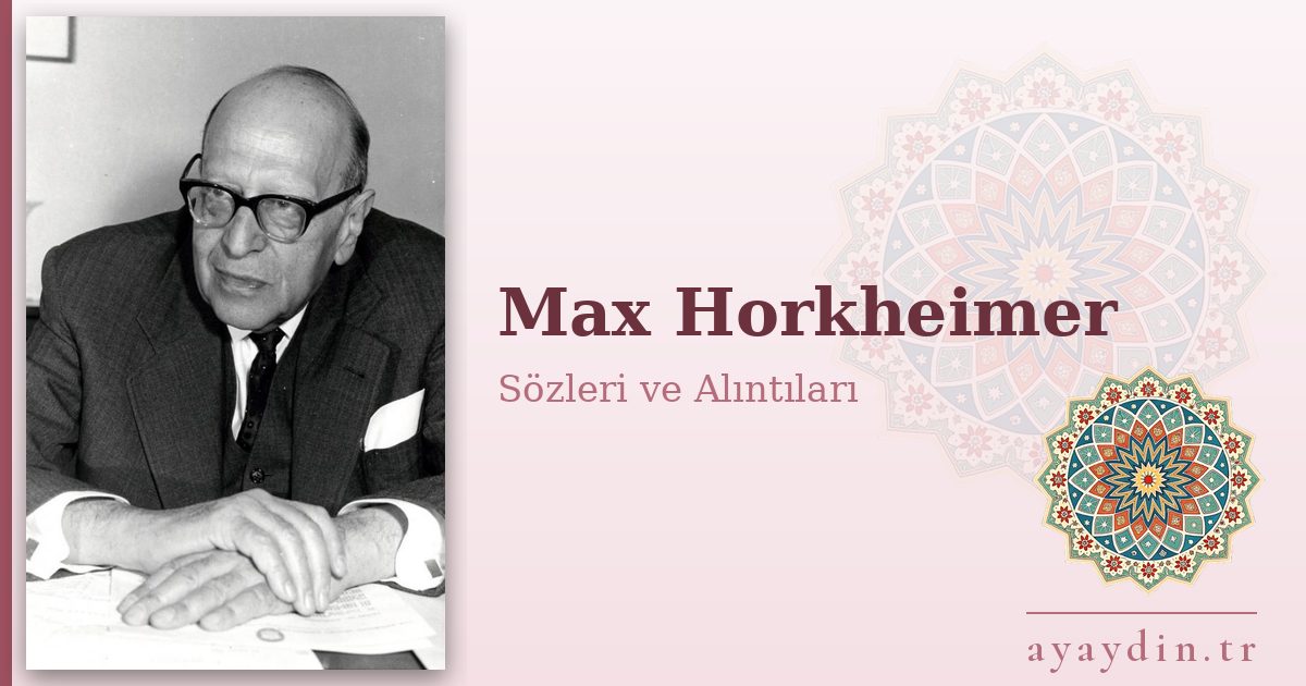 Max Horkheimer sözleri ve alıntıları