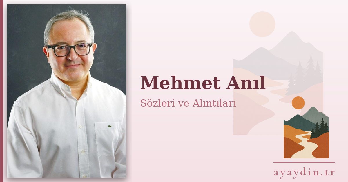 Mehmet Anıl sözleri ve alıntıları