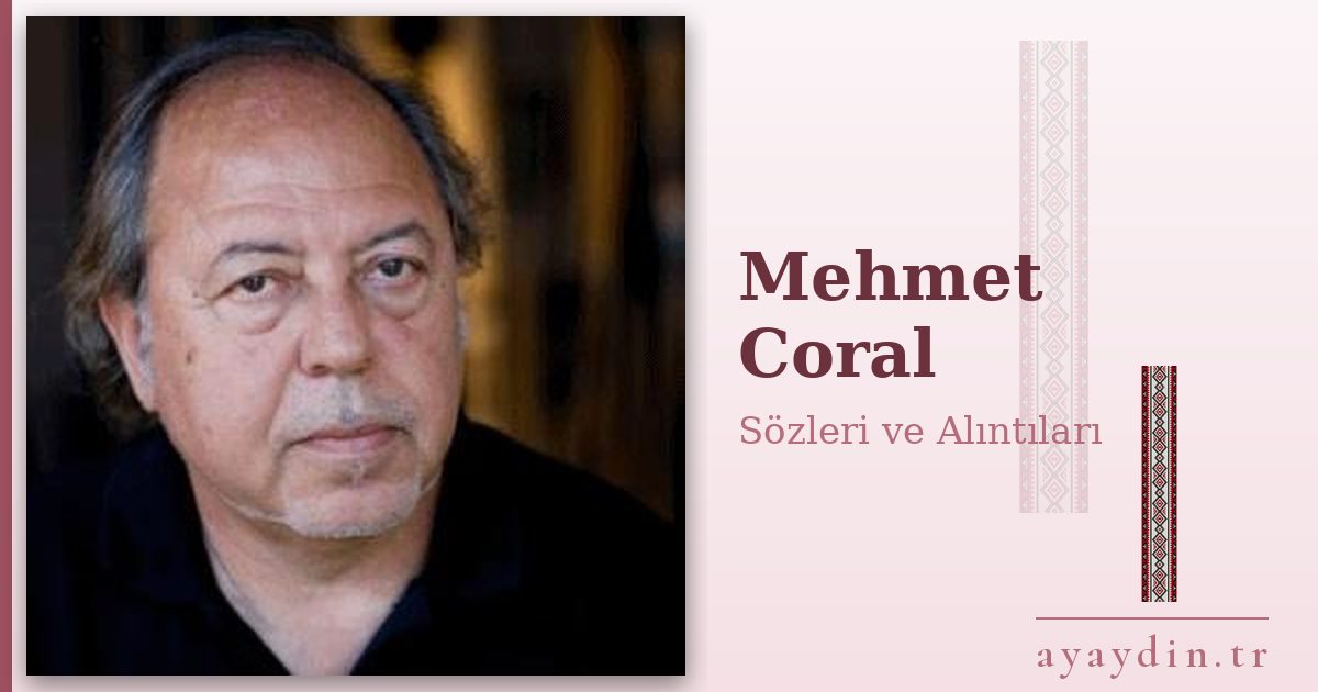 Mehmet Coral sözleri ve alıntıları