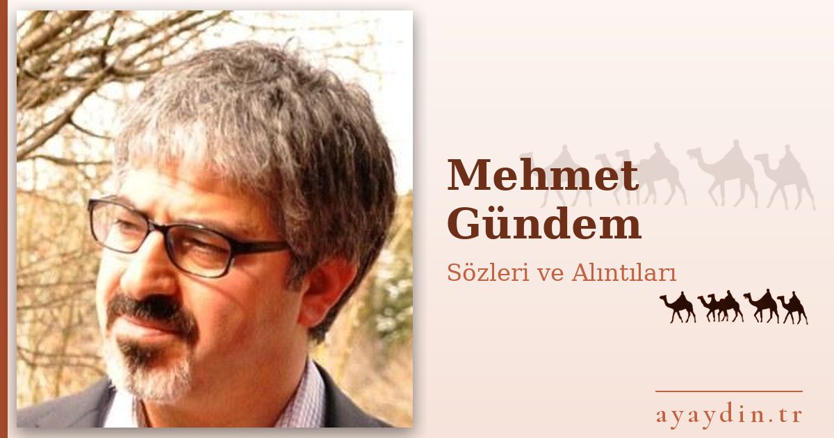 Mehmet Gündem sözleri ve alıntıları