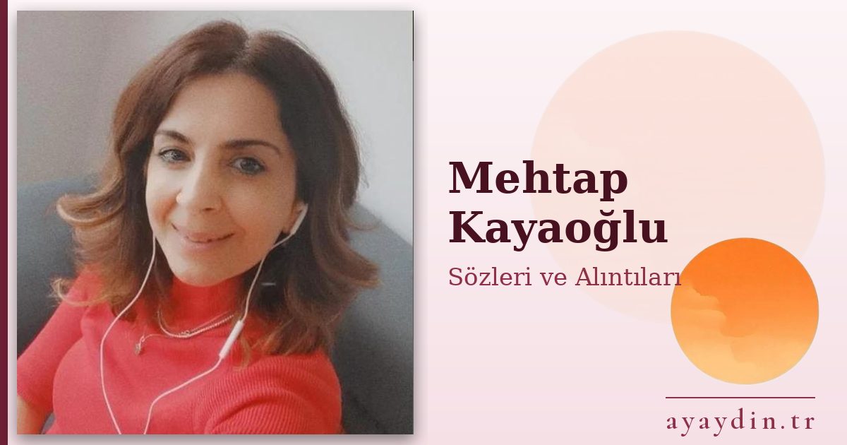 Mehtap Kayaoğlu sözleri ve alıntıları
