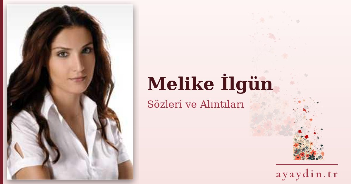 Melike İlgün sözleri ve alıntıları