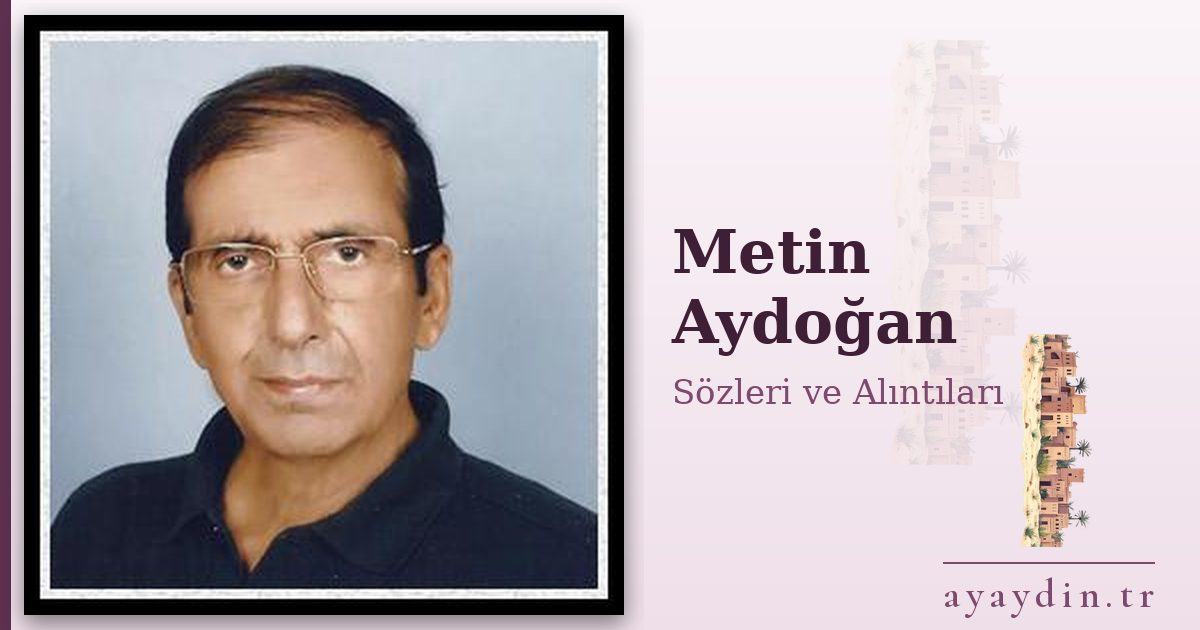 Metin Aydoğan sözleri ve alıntıları