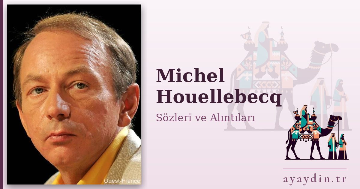 Michel Houellebecq sözleri ve alıntıları