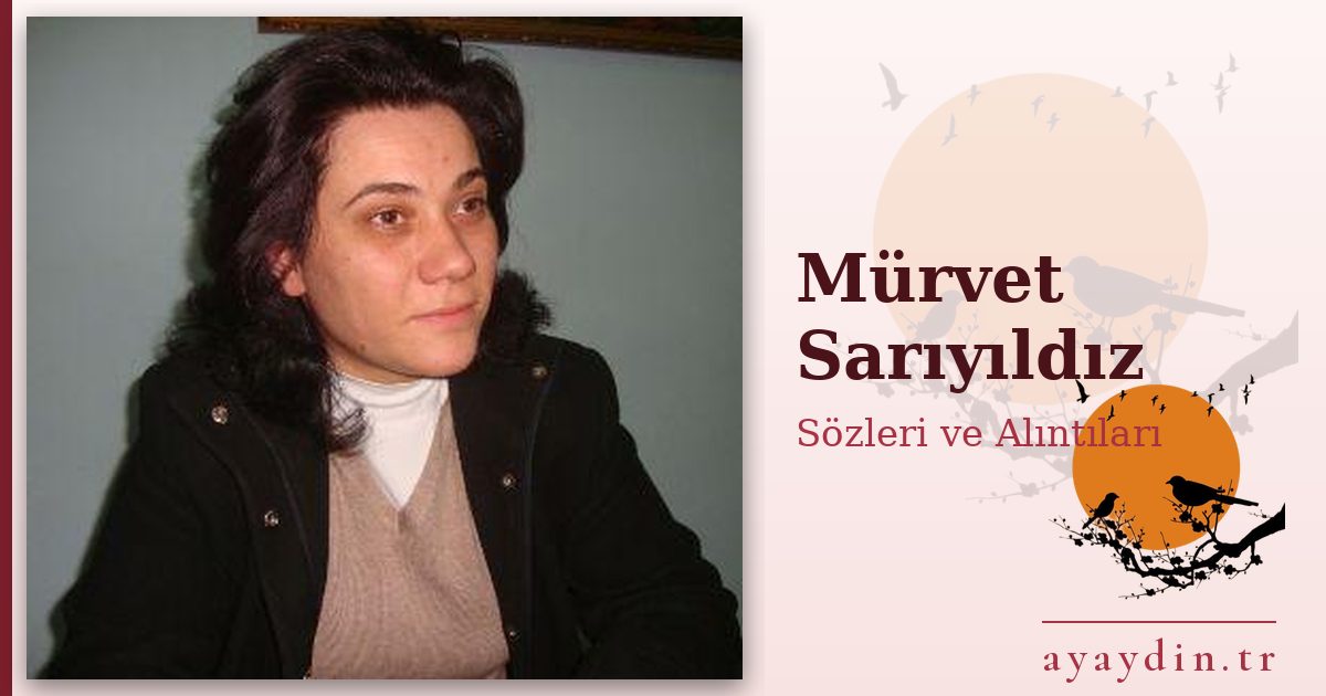 Mürvet Sarıyıldız sözleri ve alıntıları