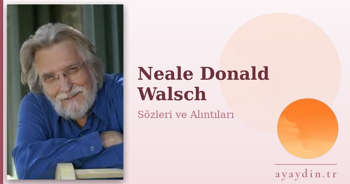 Neale Donald Walsch sözleri ve alıntıları