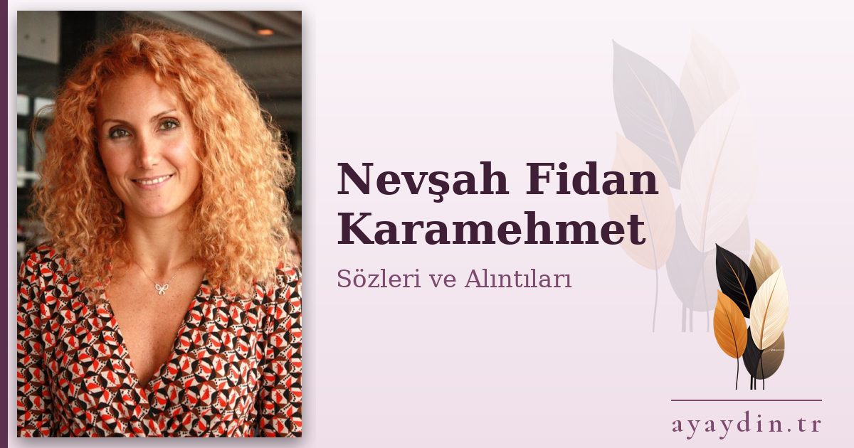 Nevşah Fidan Karamehmet sözleri ve alıntıları