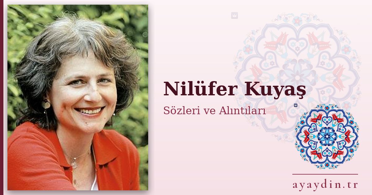 Nilüfer Kuyaş sözleri ve alıntıları