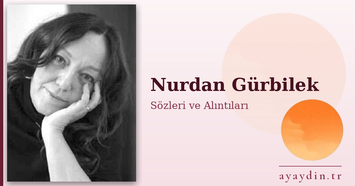 Nurdan Gürbilek sözleri ve alıntıları