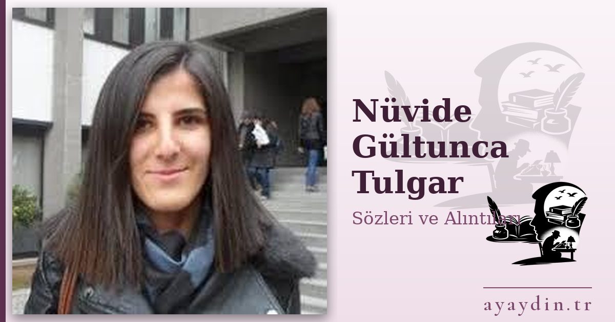 Nüvide Gültunca Tulgar sözleri ve alıntıları