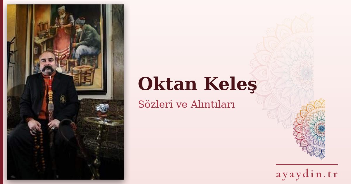 Oktan Keleş sözleri ve alıntıları