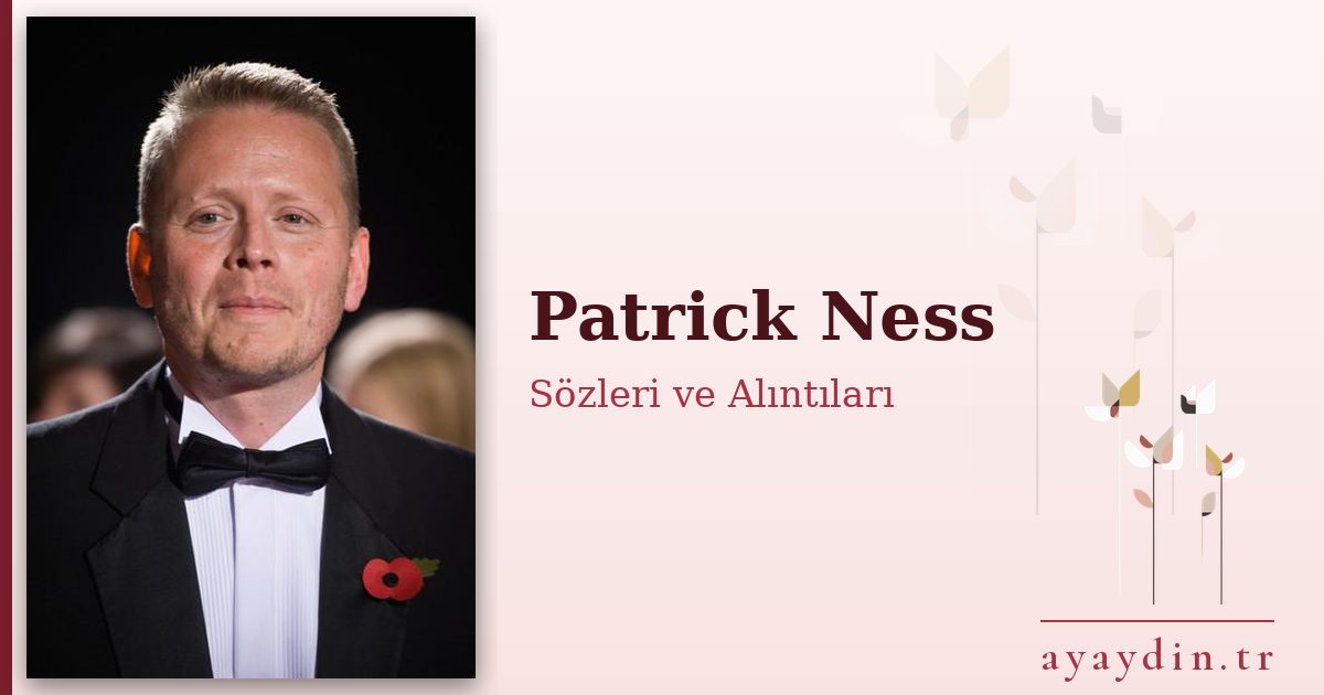 Patrick Ness sözleri ve alıntıları