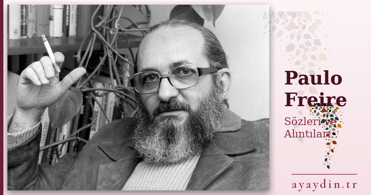 Paulo Freire sözleri ve alıntıları