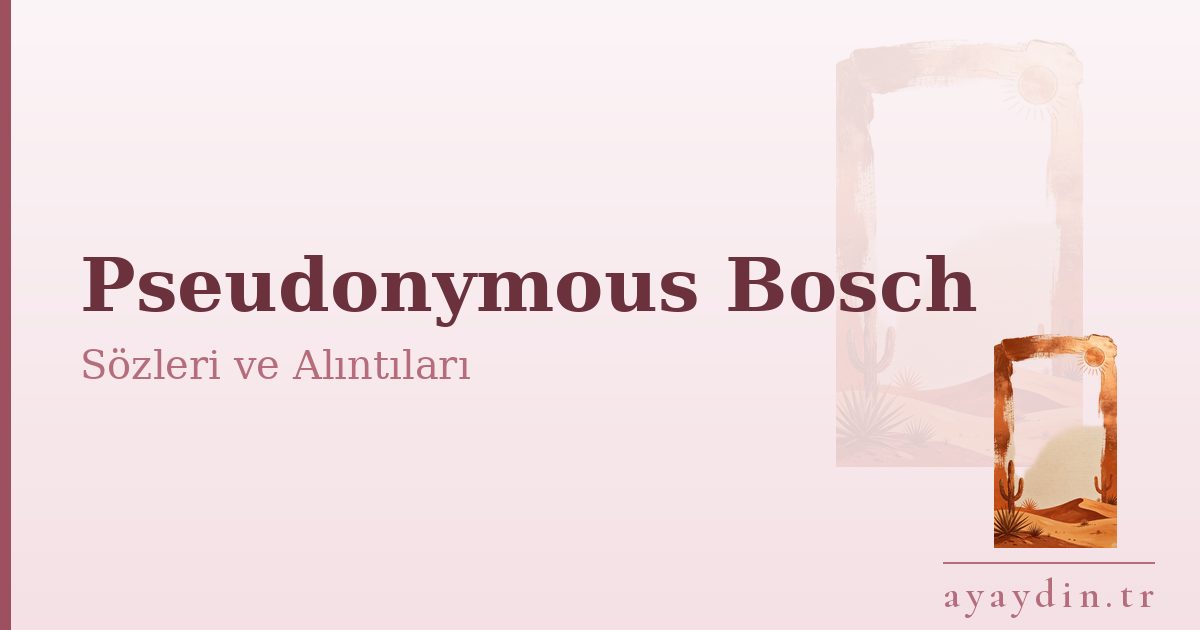 Pseudonymous Bosch sözleri ve alıntıları