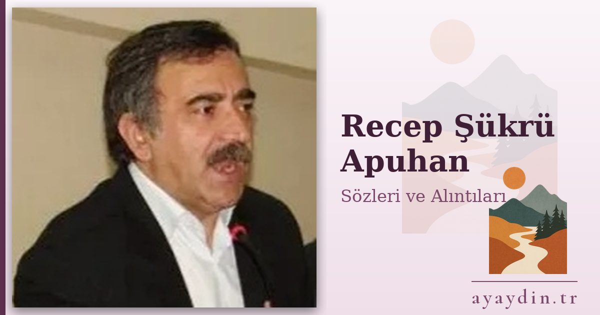 Recep Şükrü Apuhan sözleri ve alıntıları