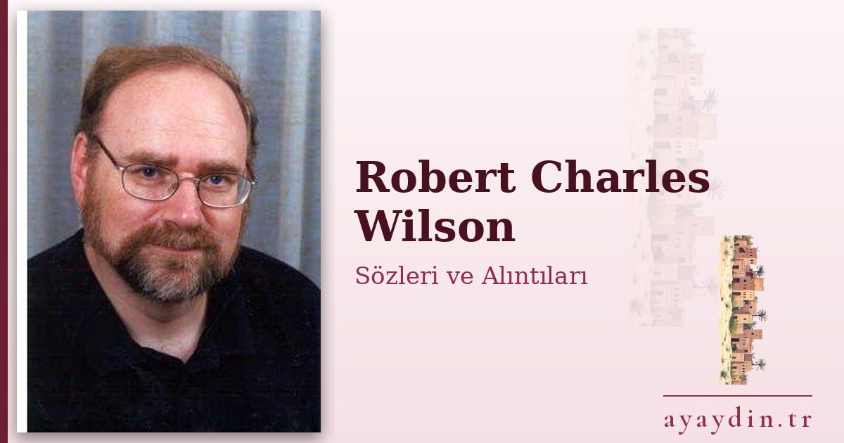 Robert Charles Wilson sözleri ve alıntıları