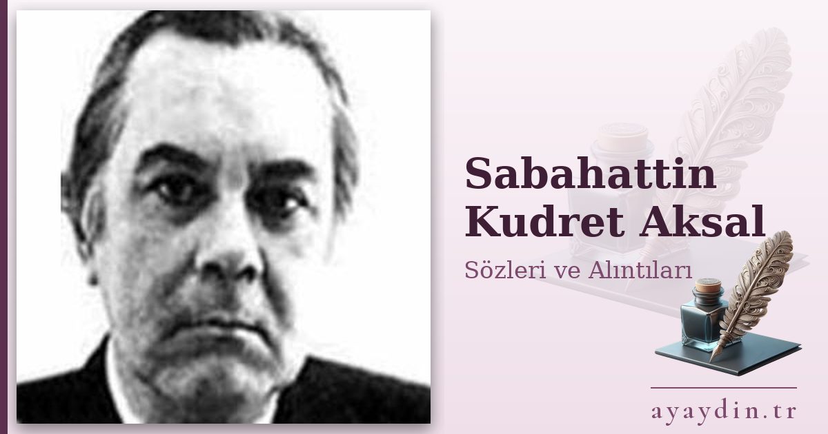 Sabahattin Kudret Aksal sözleri ve alıntıları