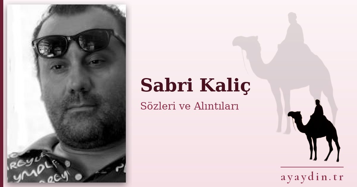 Sabri Kaliç sözleri ve alıntıları