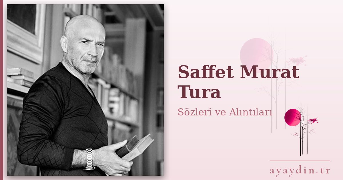 Saffet Murat Tura sözleri ve alıntıları