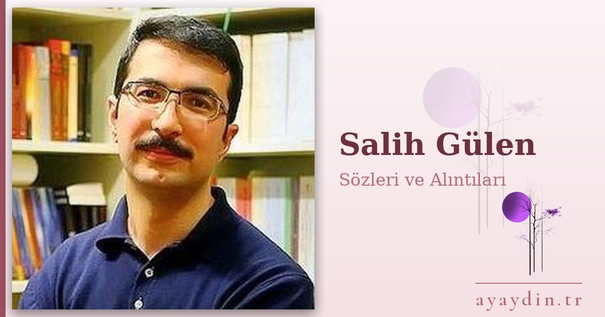 Salih Gülen sözleri ve alıntıları