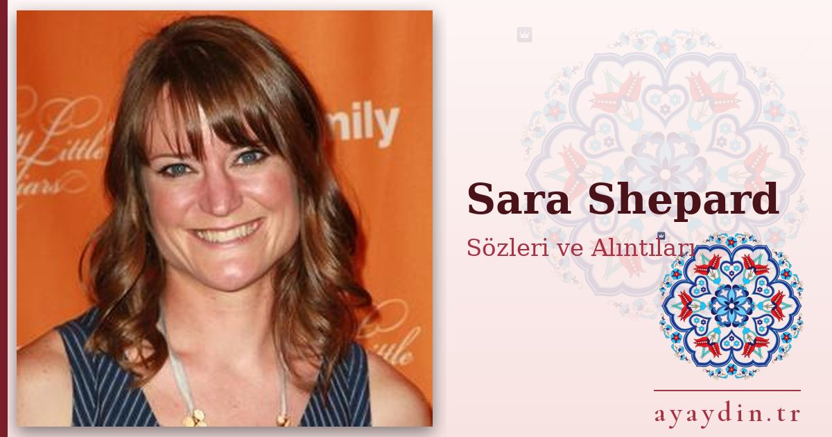 Sara Shepard sözleri ve alıntıları