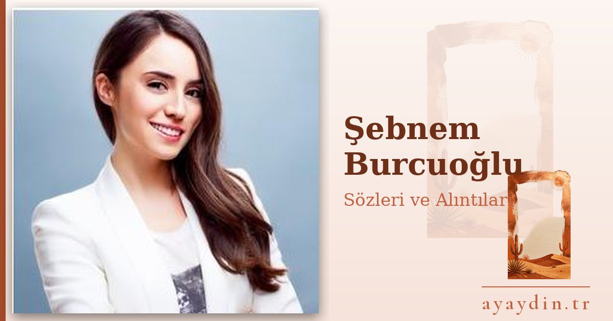 Şebnem Burcuoğlu sözleri ve alıntıları