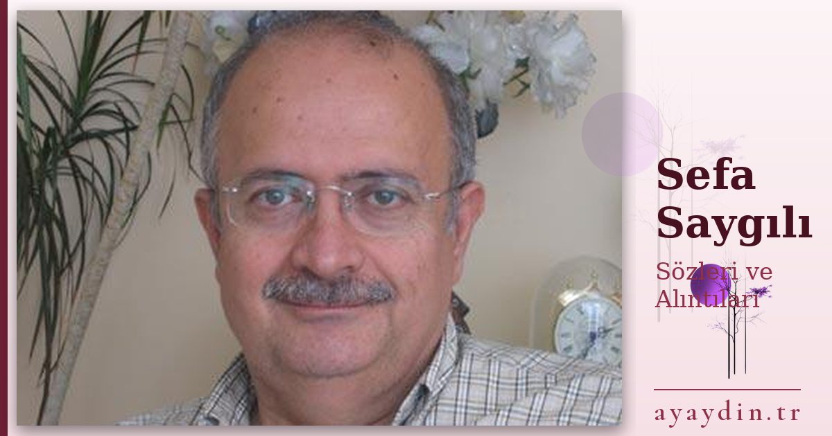Sefa Saygılı sözleri ve alıntıları