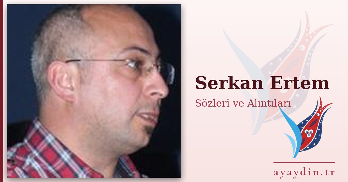 Serkan Ertem sözleri ve alıntıları
