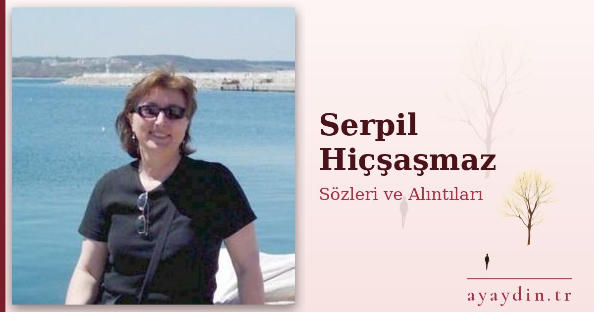 Serpil Hiçşaşmaz sözleri ve alıntıları