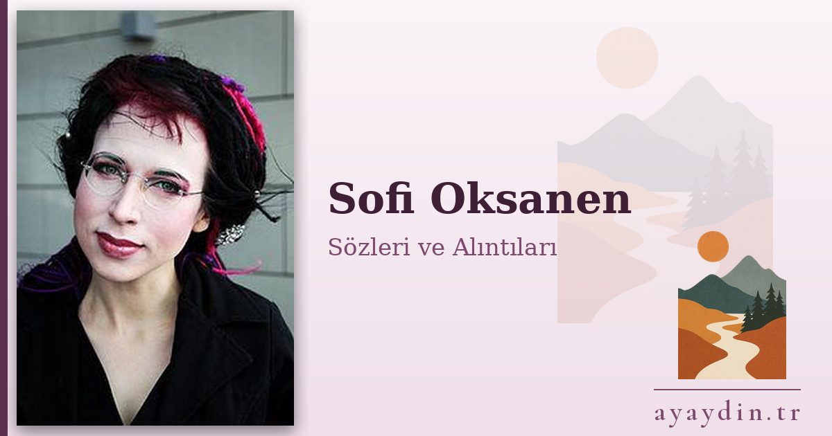 Sofi Oksanen sözleri ve alıntıları
