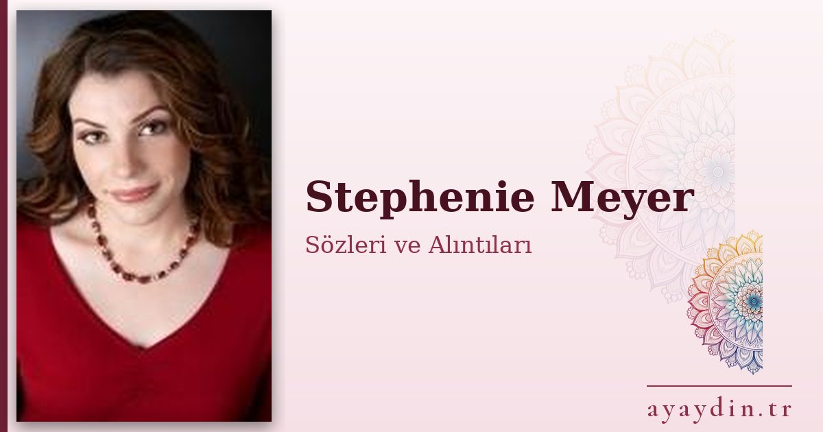 Stephenie Meyer sözleri ve alıntıları