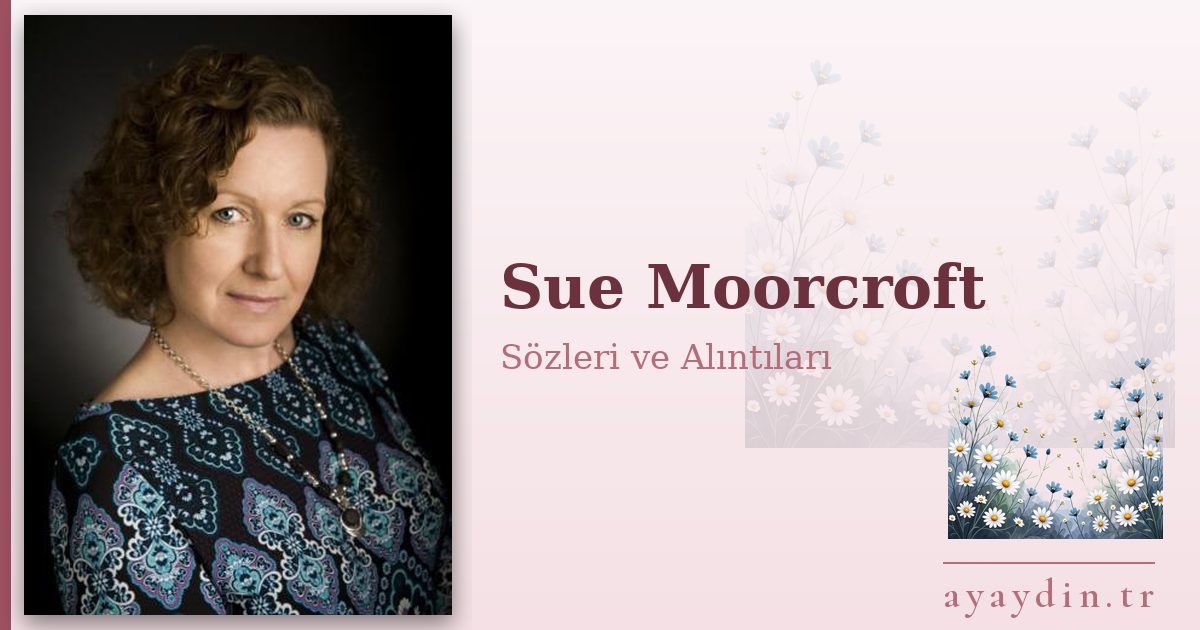 Sue Moorcroft sözleri ve alıntıları
