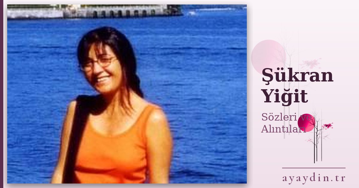Şükran Yiğit sözleri ve alıntıları