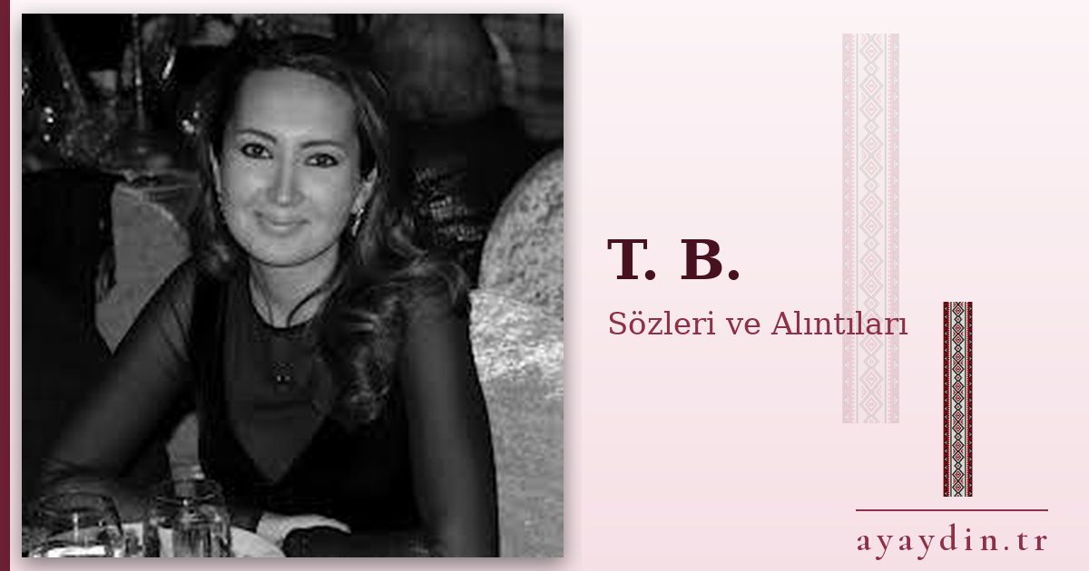 T. B. sözleri ve alıntıları