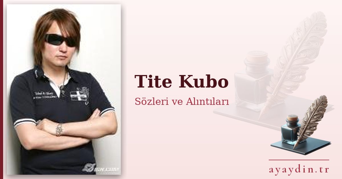 Tite Kubo sözleri ve alıntıları