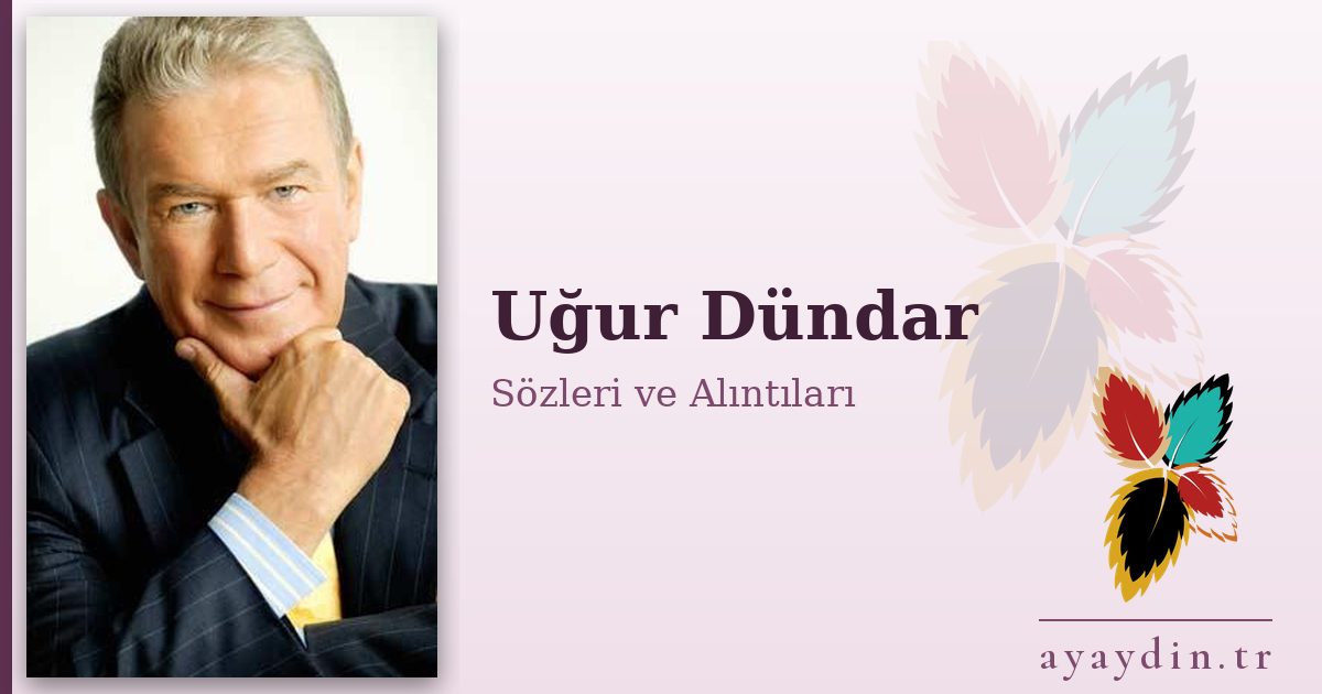 Uğur Dündar sözleri ve alıntıları