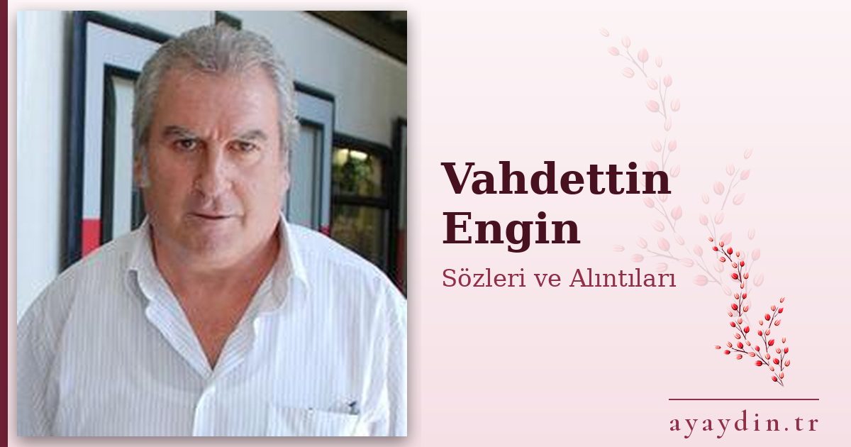 Vahdettin Engin sözleri ve alıntıları