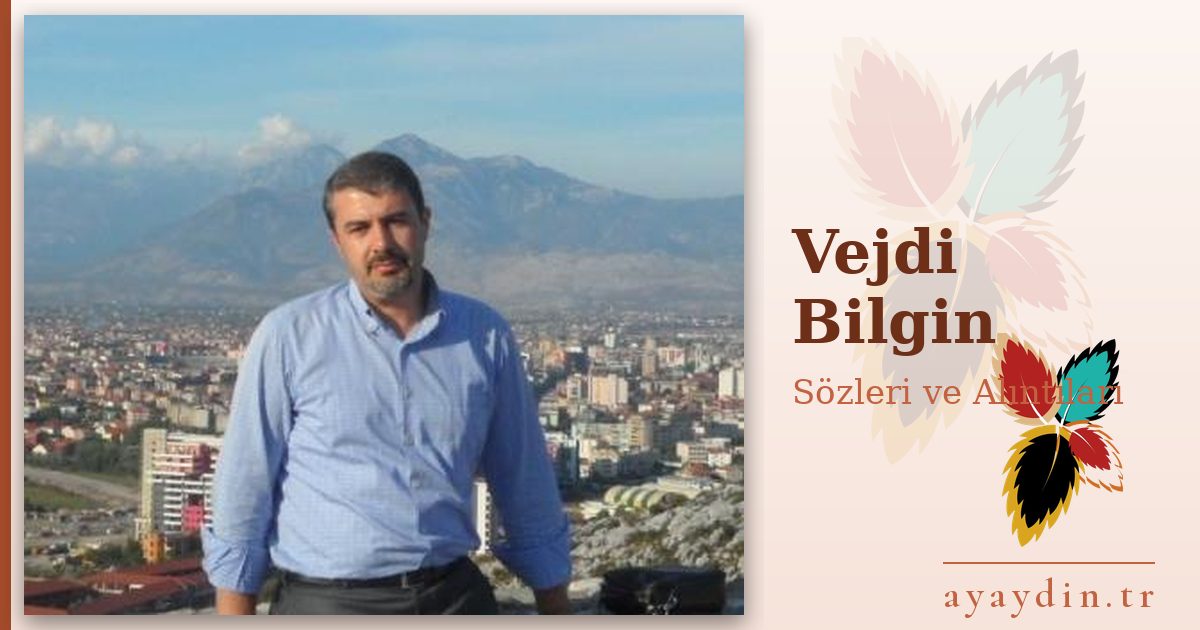 Vejdi Bilgin sözleri ve alıntıları