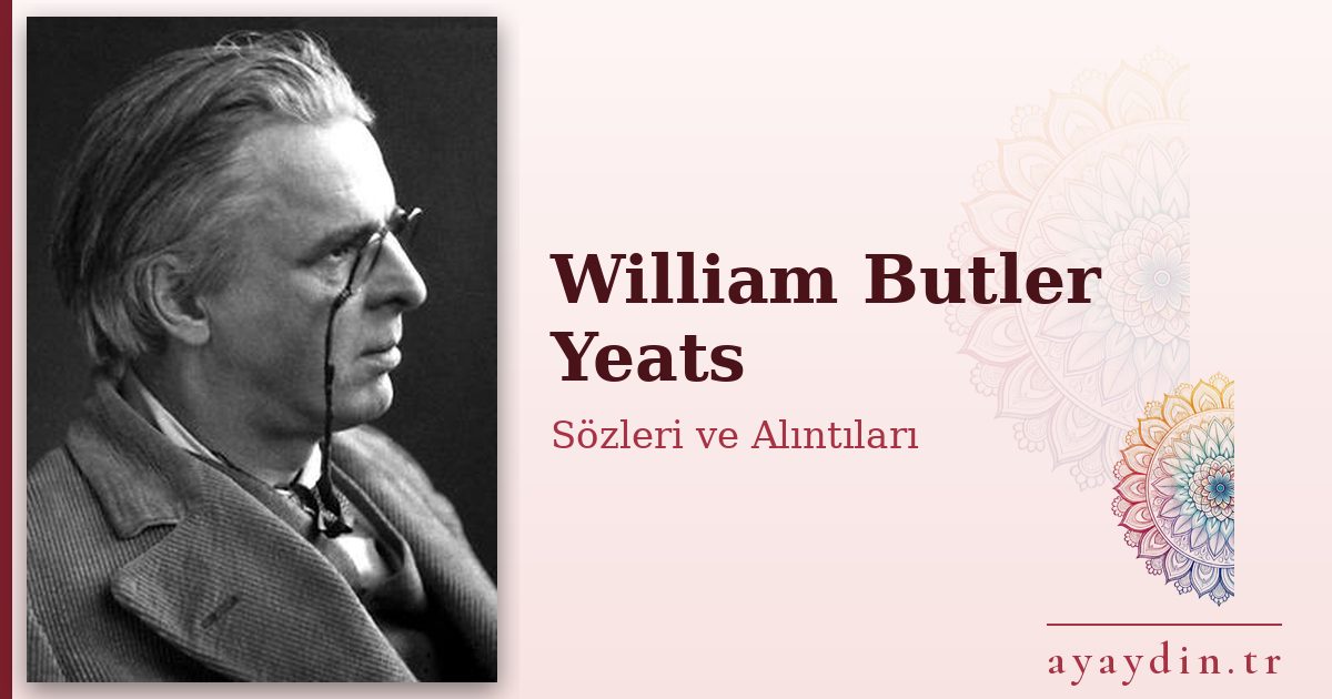 William Butler Yeats sözleri ve alıntıları