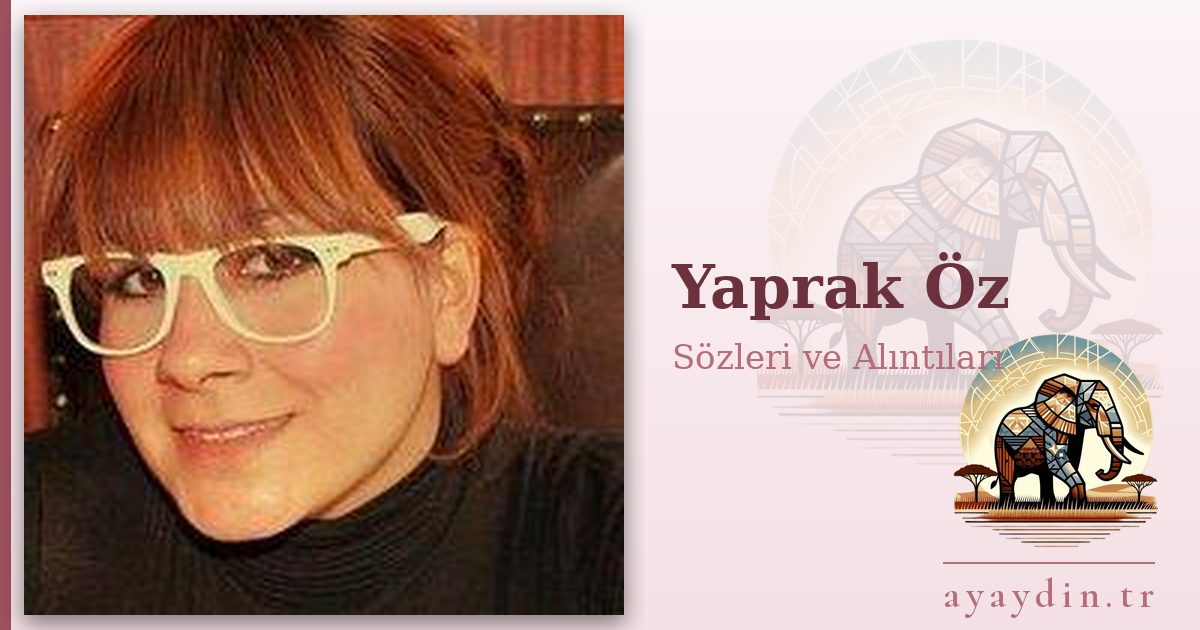 Yaprak Öz sözleri ve alıntıları