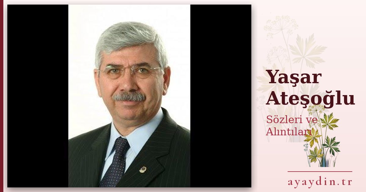 Yaşar Ateşoğlu sözleri ve alıntıları
