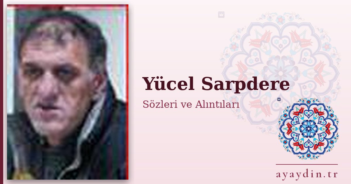 Yücel Sarpdere sözleri ve alıntıları