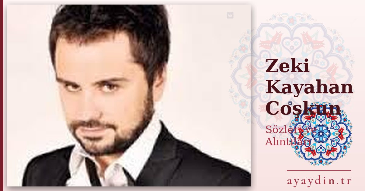 Zeki Kayahan Coşkun sözleri ve alıntıları