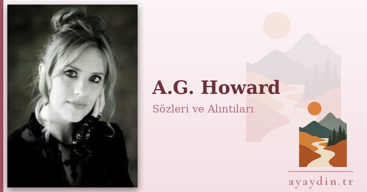 A.G. Howard sözleri ve alıntıları