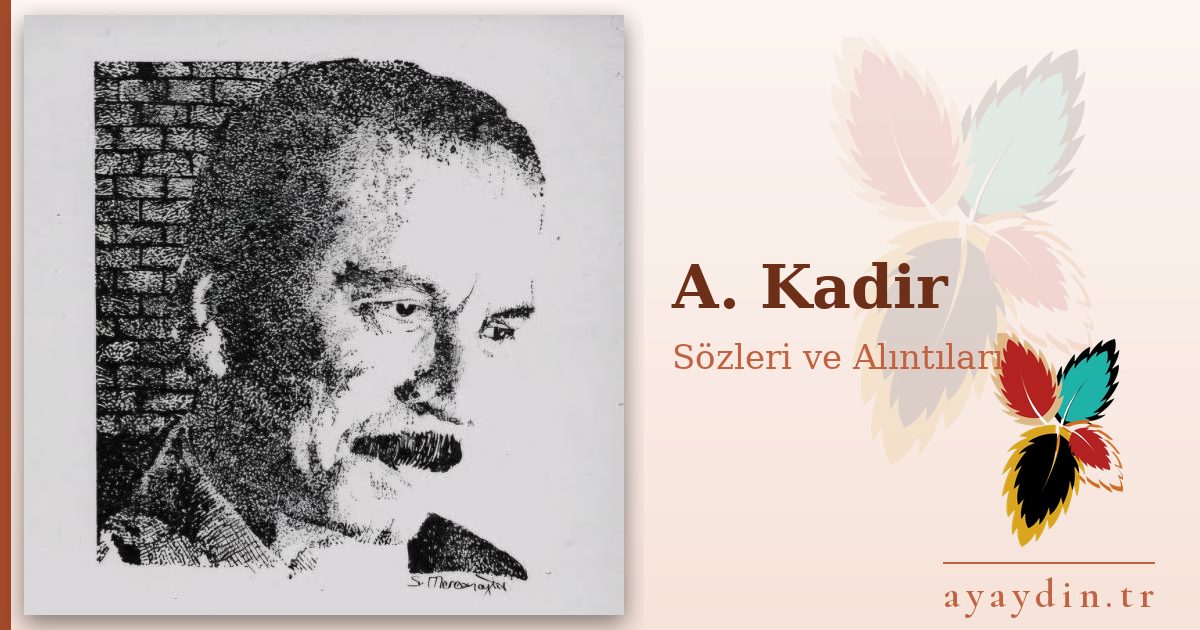 A. Kadir sözleri ve alıntıları